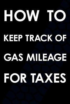 Book cover for How To Keep Track Of Gas Mileage For Taxes