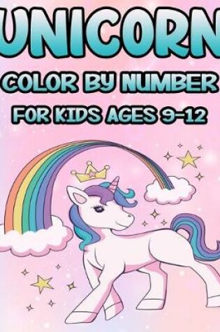 Cover of Unicorn Color by Number for Kids Ages 9-12