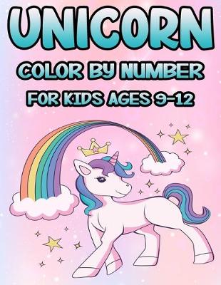 Book cover for Unicorn Color by Number for Kids Ages 9-12