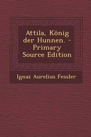 Cover of Attila, Konig Der Hunnen. - Primary Source Edition