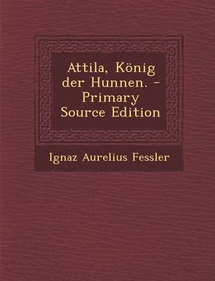 Book cover for Attila, Konig Der Hunnen. - Primary Source Edition