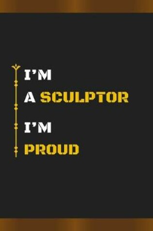 Cover of I'm a Sculptor I'm Proud
