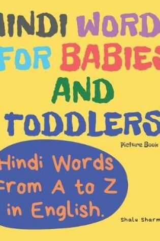 Cover of Hindi Words for Babies and Toddlers. Hindi Words From A to Z in English. Picture Book