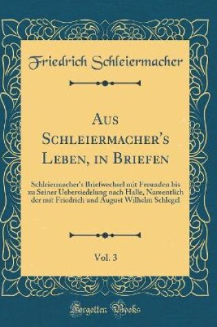 Cover of Aus Schleiermacher's Leben, in Briefen, Vol. 3