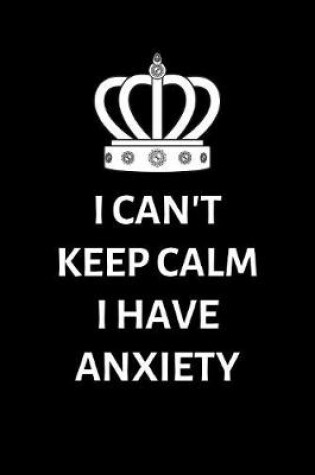 Cover of I can't keep calm, I have Anxiety