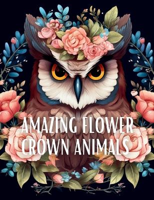 Book cover for Amazing Flower Crown Animals Coloring Book