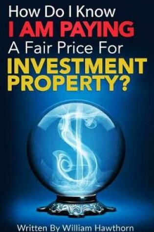 Cover of How Do I Know I Am Paying A Fair Price For Investment Property?