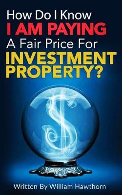 Cover of How Do I Know I Am Paying A Fair Price For Investment Property?