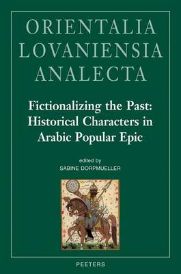 Cover of Fictionalizing the Past : Historical Characters in Arabic Popular Epic