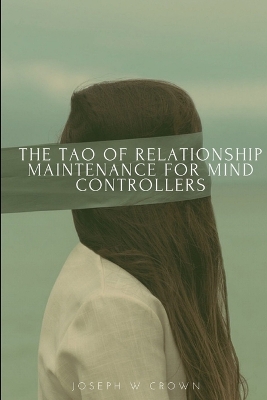 Book cover for The Tao of Relationship Maintenance for Mind Controllers: A Hypnotic Guide to Long-Term Care & Deliberate Change Management