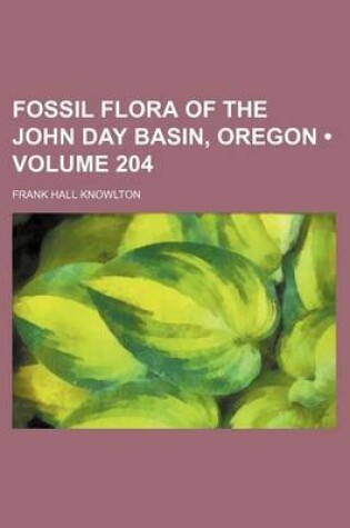 Cover of Fossil Flora of the John Day Basin, Oregon (Volume 204)