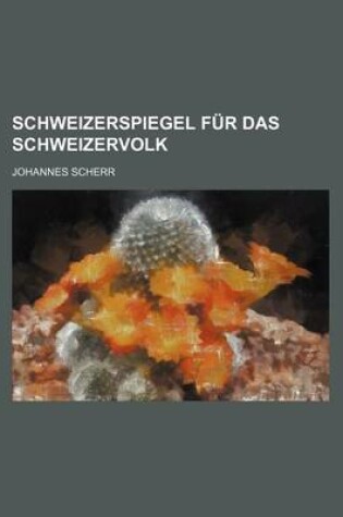 Cover of Schweizerspiegel Fur Das Schweizervolk