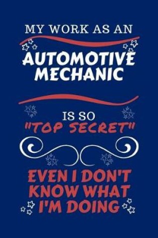 Cover of My Work As An Automotive Mechanic Is So Top Secret Even I Don't Know What I'm Doing
