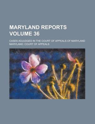 Book cover for Maryland Reports; Cases Adjudged in the Court of Appeals of Maryland Volume 36