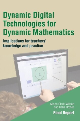 Cover of Dynamic Digital Technologies for Dynamic Mathematics: Final Report