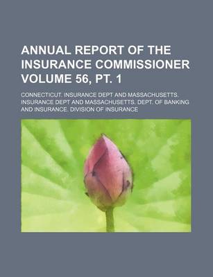 Book cover for Annual Report of the Insurance Commissioner Volume 56, PT. 1