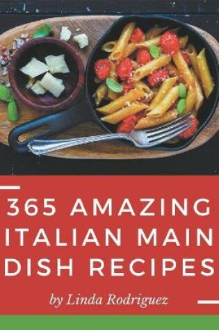 Cover of 365 Amazing Italian Main Dish Recipes
