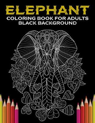 Book cover for Elephant Coloring Book For Adults Black Background