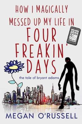 Book cover for How I Magically Messed Up My Life in Four Freakin' Days