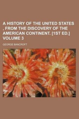 Cover of A History of the United States, from the Discovery of the American Continent. [1st Ed.] Volume 3
