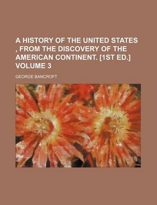Book cover for A History of the United States, from the Discovery of the American Continent. [1st Ed.] Volume 3