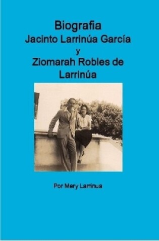 Cover of Biografia de Jacinto Larrinua y Garcia / Ziomarah Robles de Larrinua