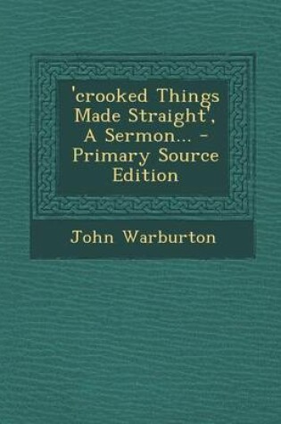 Cover of 'Crooked Things Made Straight', a Sermon... - Primary Source Edition