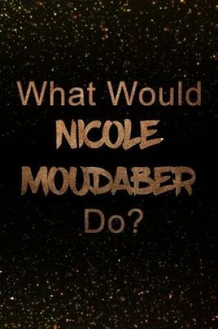 Cover of What Would Nicole Moudaber Do?