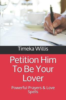 Book cover for Petition Him To Be Your Lover