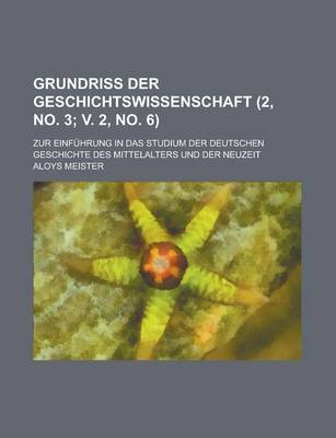 Book cover for Grundriss Der Geschichtswissenschaft; Zur Einfuhrung in Das Studium Der Deutschen Geschichte Des Mittelalters Und Der Neuzeit