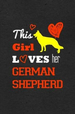 Cover of This Girl Loves Her German Shepherd A5 Lined Notebook