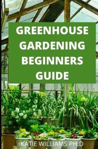 Cover of Greenhouse Gardening Beginners Guide