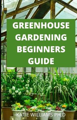Book cover for Greenhouse Gardening Beginners Guide
