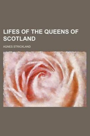 Cover of Lifes of the Queens of Scotland