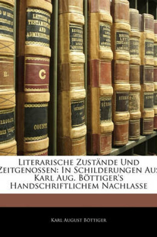 Cover of Bottiger's Literarische Zustande Und Zeitgenossen, Erstes Bandchen