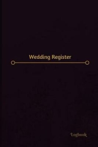 Cover of Wedding Register Log (Logbook, Journal - 120 pages, 6 x 9 inches)
