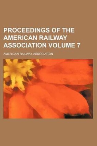 Cover of Proceedings of the American Railway Association Volume 7