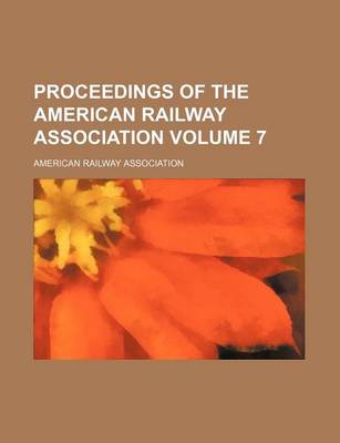 Book cover for Proceedings of the American Railway Association Volume 7