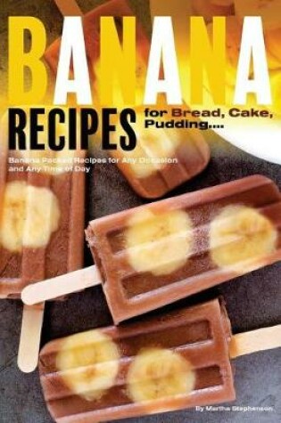 Cover of Banana Recipes for Bread, Cake, Pudding... Banana Everything!