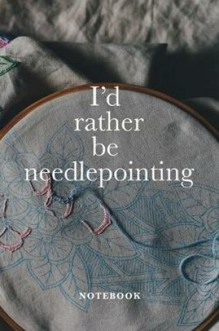 Cover of I'd Rather Be Needlepointing Notebook