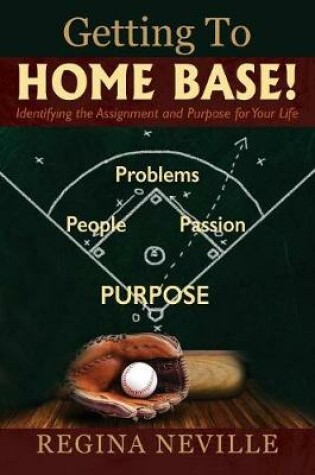 Cover of Getting to Home Base! Identifying the Assignment and Purpose for Your Life