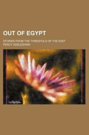 Cover of Out of Egypt; Stories from the Threshold of the East