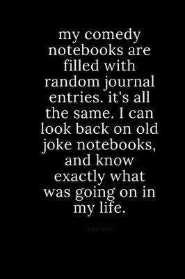 Book cover for my comedy notebooks are filled with random journal entries. it's all the same. i can look back on old joke notebooks, and know exactly what was going on in my life.