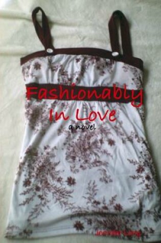 Cover of Fashionably in Love: A Novel
