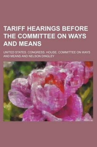 Cover of Tariff Hearings Before the Committee on Ways and Means