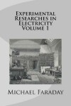 Book cover for Experimental Researches in Electricity Volume 1