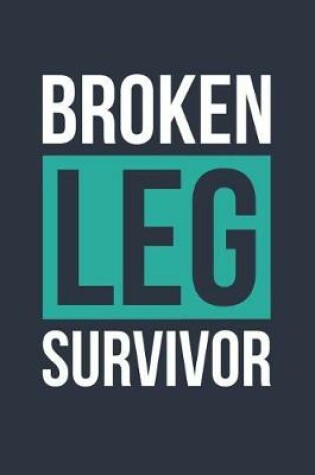 Cover of Broken Leg Survivor Notebook - Broken Leg Gift - Get Well Soon Gift - Fracture Recovery Journal - Rehab Diary