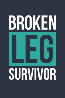 Book cover for Broken Leg Survivor Notebook - Broken Leg Gift - Get Well Soon Gift - Fracture Recovery Journal - Rehab Diary