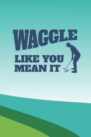 Cover of Waggle Like You Mean It