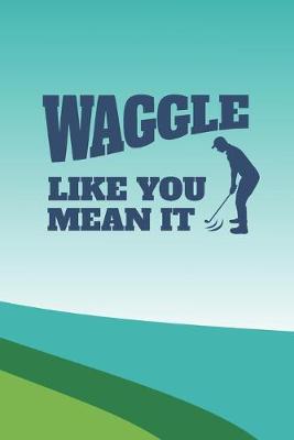 Book cover for Waggle Like You Mean It